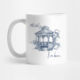 Mentally, I'm here. Gazebo Mug